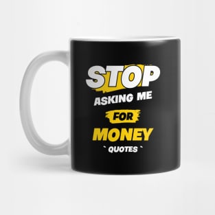 STOP ASKING ME !!1 Mug